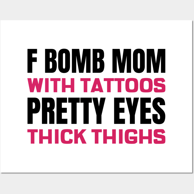 F Bomb Mom With Tattoos Pretty Eyes Thick Thighs Wall Art by Andonaki